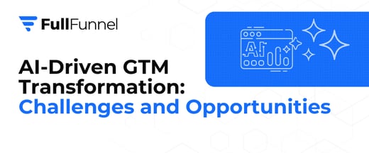 AI-Driven GTM Transformation: Challenges and Opportunities