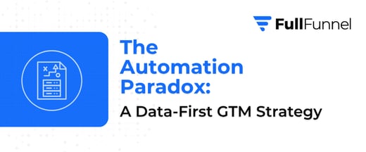 The Automation Paradox: A Data-First GTM Strategy