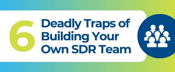 The 6 Deadly Traps of Building Your Own SDR Team