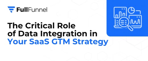 The Critical Role of Data Integration in Your SaaS GTM Strategy