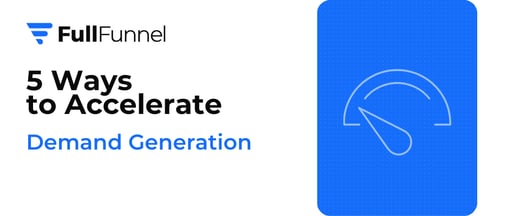 5 Ways To Accelerate Demand Generation
