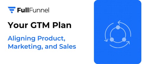 Aligning Product, Marketing, and Sales in Your GTM Plan