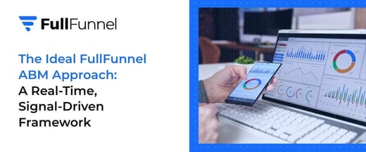 The Ideal FullFunnel ABM Approach: Real-Time, Signal-Driven