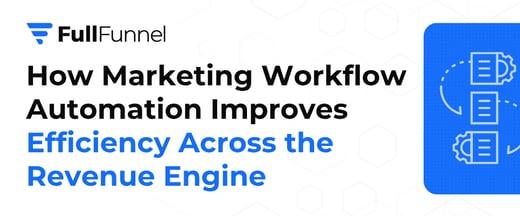 How Marketing Workflow Automation Improves Efficiency Across the Revenue Engine