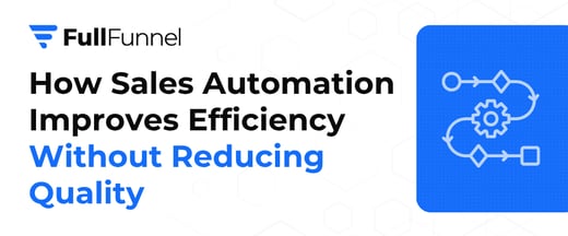 How Sales Automation Improves Efficiency Without Reducing Quality