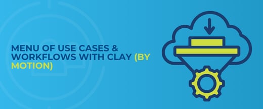 Menu of Use Cases & Workflows with Clay (by Motion)