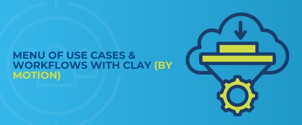 Menu of Use Cases & Workflows with Clay (by Motion)