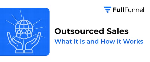 Outsourced Sales: What It Is and How It Works