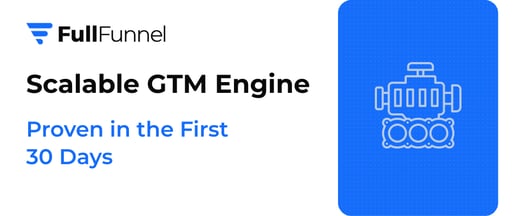 Scalable GTM Engine Proven in the First 30 Days