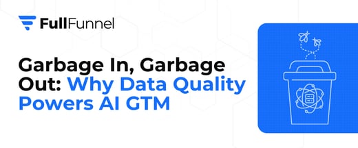 Garbage In, Garbage Out: Why Data Quality Powers AI GTM