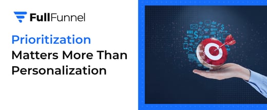 Why Prioritization Matters More Than Personalization