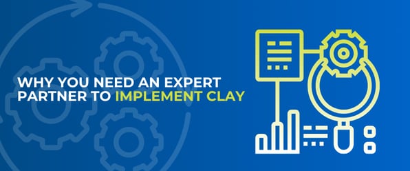 Why You Need an Expert Partner to Implement Clay