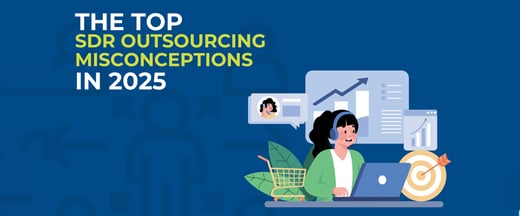Top SDR Outsourcing Misconceptions in 2025