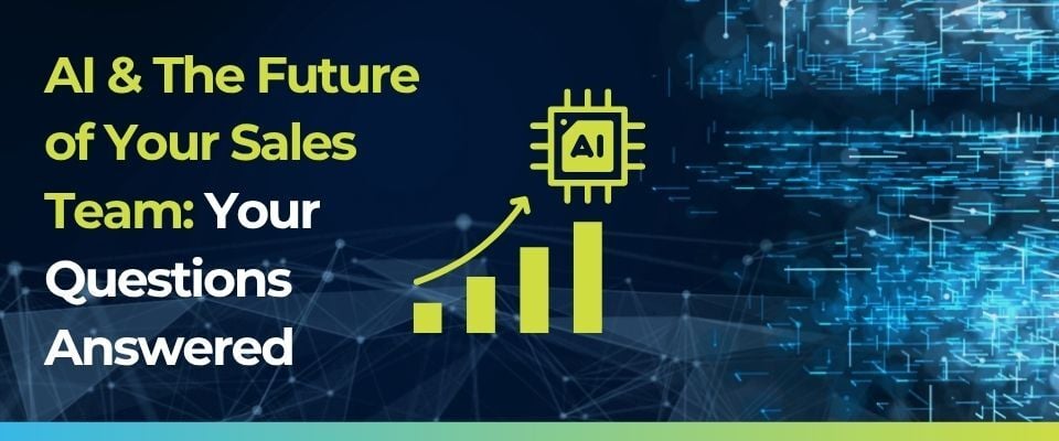 AI & The Future of Your Sales Team: Your Top Questions Answered