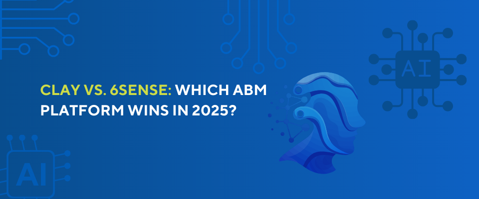 Clay vs. 6sense: Which ABM Platform Wins in 2025 for GTM & RevOps Teams?