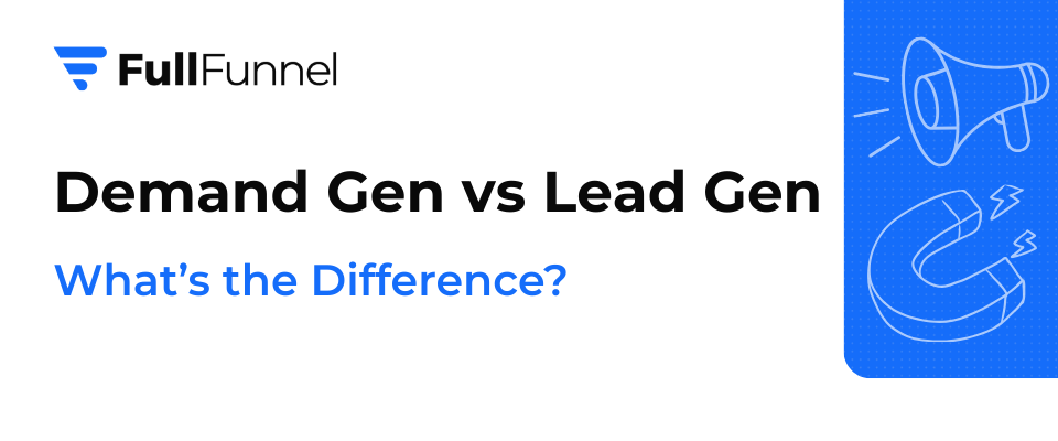 Demand Gen vs Lead Gen
