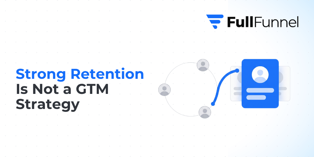 why strong retention doesn't generate pipeline