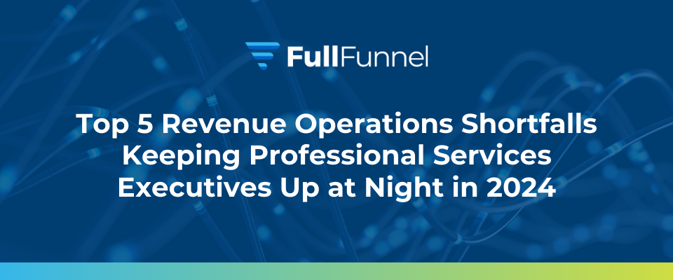 Revenue Operations Shortfalls Keeping Professional Services Executives Up at Night