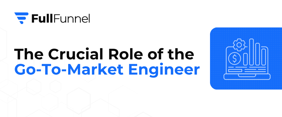 The Crucial Role of the GTM Engineer