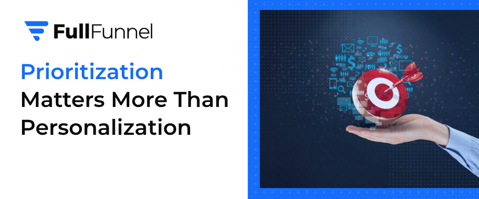 Why Prioritization Matters More Than Personalization